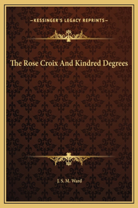 The Rose Croix And Kindred Degrees