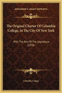 The Original Charter Of Columbia College, In The City Of New York