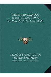 Demonstracao DOS Direitos Que Tem a Coroa de Portugal (1855)