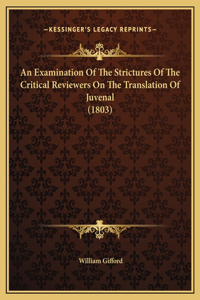 An Examination Of The Strictures Of The Critical Reviewers On The Translation Of Juvenal (1803)