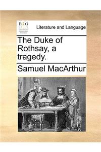 The Duke of Rothsay, a tragedy.