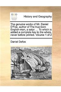The Genuine Works of Mr. Daniel D'Foe, Author of the True-Born English-Man, a Satyr. ... to Which Is Added a Complete Key to the Whole, Never Before Printed. Volume 1 of 2