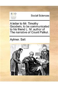 A letter to Mr. Timothy Goodwin, to be communicated to his friend L. M. author of The narrative of Count Patkul.