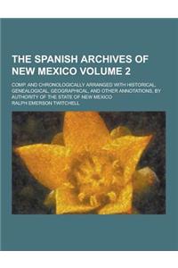 The Spanish Archives of New Mexico; Comp. and Chronologically Arranged with Historical, Genealogical, Geographical, and Other Annotations, by Authorit
