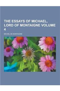 The Essays of Michael, Lord of Montaigne Volume 4