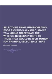 Selections from Autobiography, Poor Richard's Almanac, Advice to a Young Tradesman, the Whistle, Necessary Hints to Those That Would Be Rich, Motion F