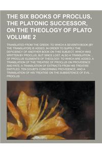 The Six Books of Proclus, the Platonic Successor, on the Theology of Plato; Translated from the Greek