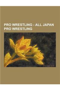 Pro Wrestling - All Japan Pro Wrestling: All Japan Pro Wrestling Alumni, All Japan Pro Wrestling Championships, All Japan Pro Wrestling Current Roster