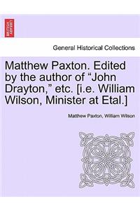 Matthew Paxton. Edited by the author of "John Drayton," etc. [i.e. William Wilson, Minister at Etal.]