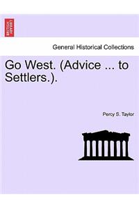 Go West. (Advice ... to Settlers.).