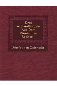Drei Abhandlungen Aus Dem Romischen Rechte...