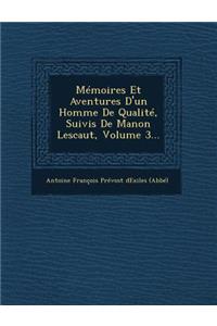 Memoires Et Aventures D'Un Homme de Qualite, Suivis de Manon Lescaut, Volume 3...