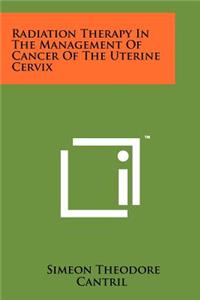 Radiation Therapy in the Management of Cancer of the Uterine Cervix