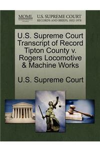 U.S. Supreme Court Transcript of Record Tipton County V. Rogers Locomotive & Machine Works