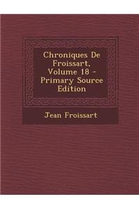 Chroniques de Froissart, Volume 18 - Primary Source Edition