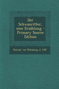 Der Schwanritter, eine Erzählung - Primary Source Edition