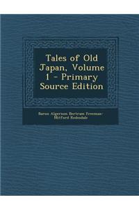 Tales of Old Japan, Volume 1 - Primary Source Edition