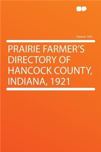 Prairie Farmer's Directory of Hancock County, Indiana, 1921 Volume 1921