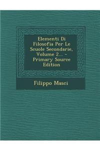 Elementi Di Filosofia Per Le Scuole Secondarie, Volume 2...