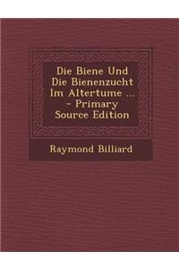 Die Biene Und Die Bienenzucht Im Altertume ... - Primary Source Edition