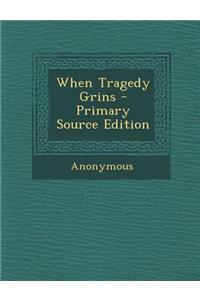 When Tragedy Grins