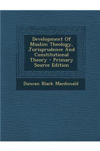 Development of Muslim Theology, Jurisprudence and Constitutional Theory