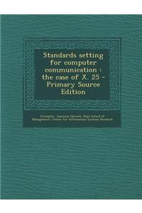Standards Setting for Computer Communication: The Case of X. 25