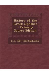 History of the Greek Alphabet - Primary Source Edition