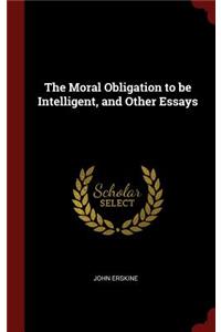 The Moral Obligation to be Intelligent, and Other Essays