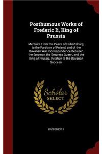 Posthumous Works of Frederic II, King of Prussia