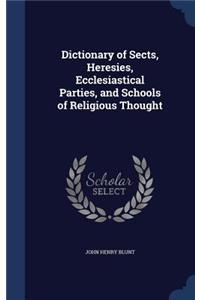 Dictionary of Sects, Heresies, Ecclesiastical Parties, and Schools of Religious Thought