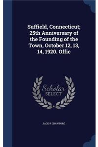 Suffield, Connecticut; 25th Anniversary of the Founding of the Town, October 12, 13, 14, 1920. Offic