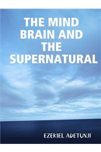 Mind Brain and the Supernatural