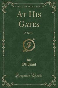 At His Gates: A Novel (Classic Reprint)