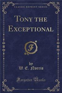 Tony the Exceptional (Classic Reprint)