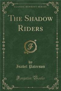 The Shadow Riders (Classic Reprint)