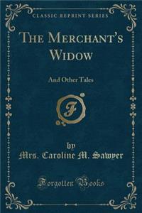 The Merchant's Widow: And Other Tales (Classic Reprint): And Other Tales (Classic Reprint)