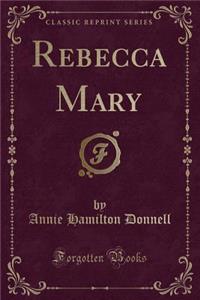 Rebecca Mary (Classic Reprint)
