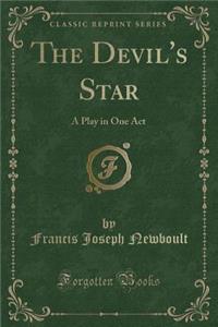 The Devil's Star: A Play in One Act (Classic Reprint)