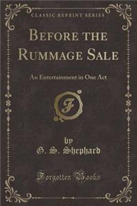 Before the Rummage Sale: An Entertainment in One Act (Classic Reprint)