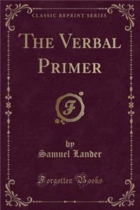 The Verbal Primer (Classic Reprint)