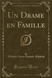 Un Drame En Famille, Vol. 4 (Classic Reprint)