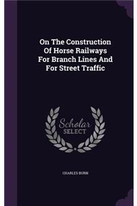 On the Construction of Horse Railways for Branch Lines and for Street Traffic