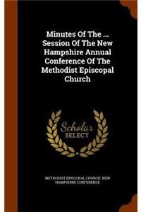 Minutes of the ... Session of the New Hampshire Annual Conference of the Methodist Episcopal Church