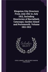 Kingston City Directory From July 1911 to July 1912, Including Directories of Barriefield, Cataraqui, Garden Island and Portsmouth. Volume 1911-1912