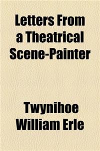 Letters From a Theatrical Scene-Painter