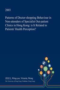Patterns of Doctor-Shopping Behaviour in Non-Attenders of Specialist Out-Patient Clinics in Hong Kong