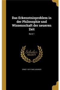 Erkenntnisproblem in der Philosophie und Wissenschaft der neueren Zeit; Band 1