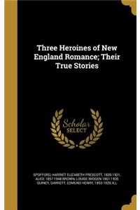 Three Heroines of New England Romance; Their True Stories