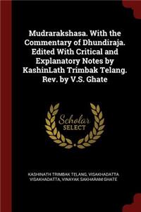 Mudrarakshasa. with the Commentary of Dhundiraja. Edited with Critical and Explanatory Notes by Kashinlath Trimbak Telang. Rev. by V.S. Ghate